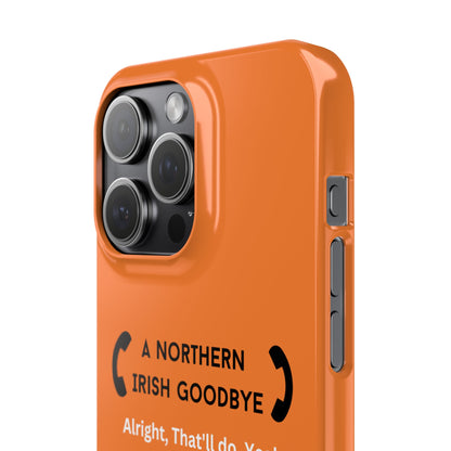 Northern Irish Goodbye - Slim Phone Cases